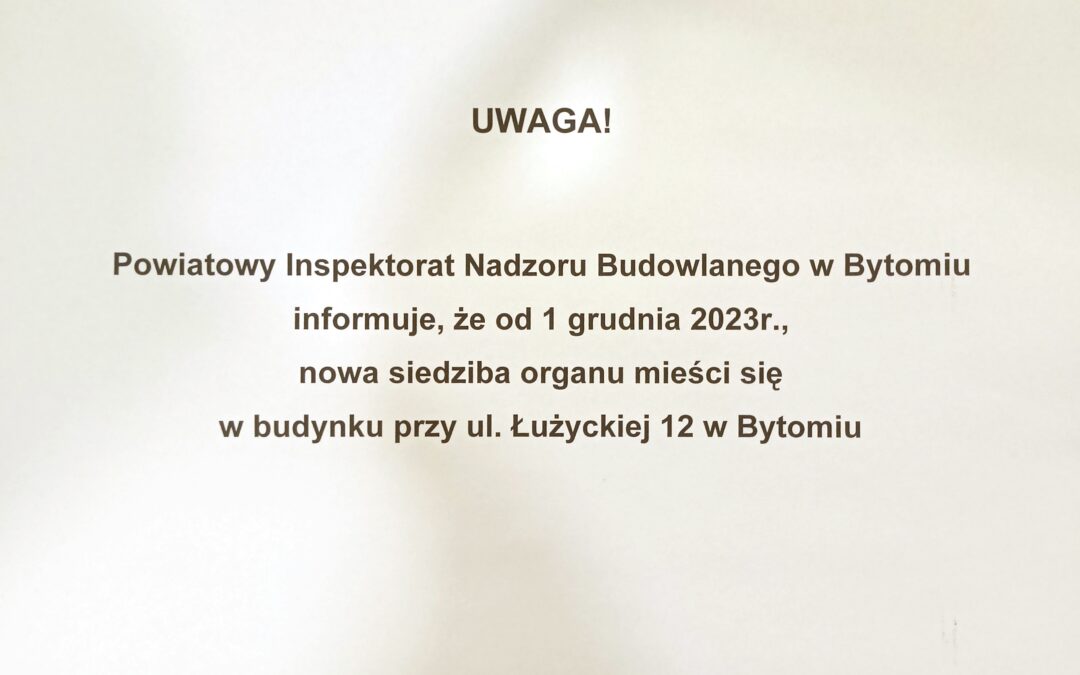 Zmiana siedziby Powiatowego Inspektoratu Nadzoru Budowlanego w Bytomiu